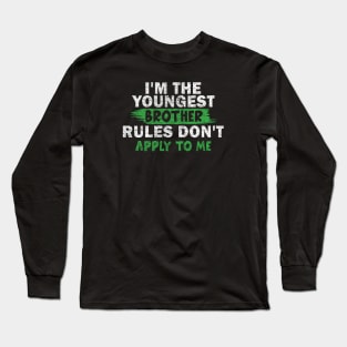 I'm The Youngest Brother Rules Don't Apply To Me Long Sleeve T-Shirt